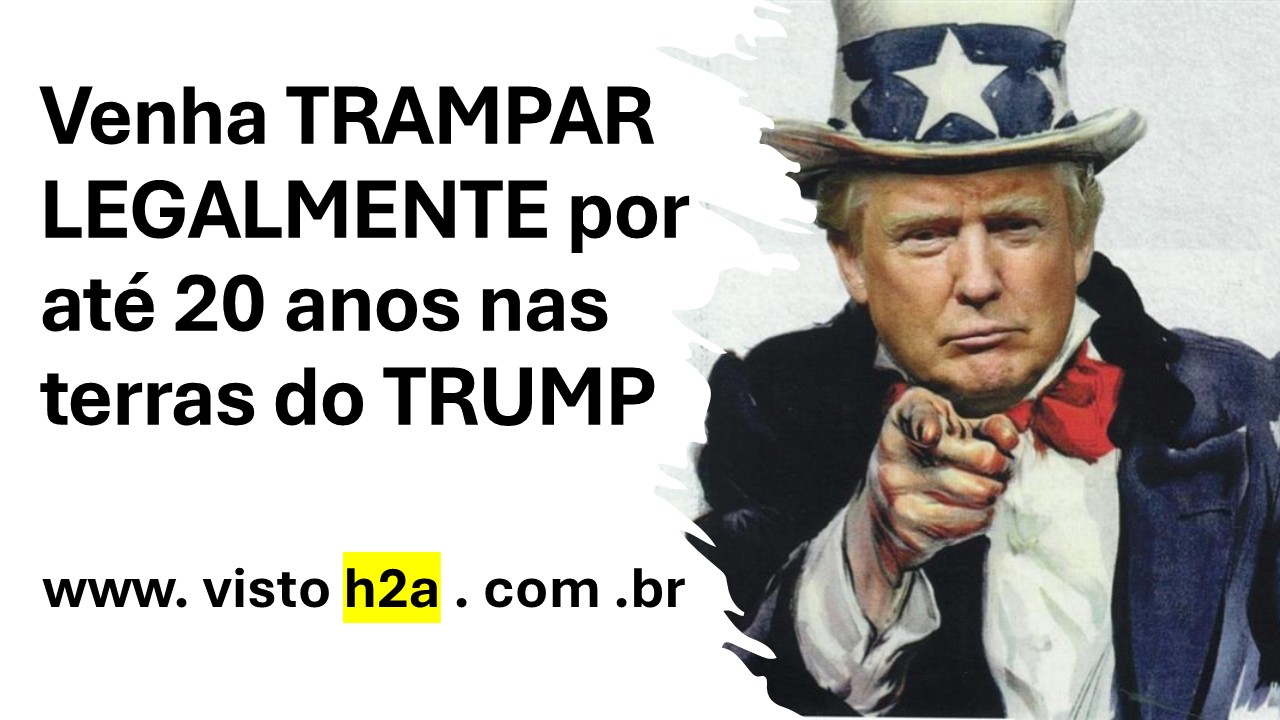 Venha TRAMPAR  LEGALMENTE por até 20 anos nas terras do TRUMP.jpg