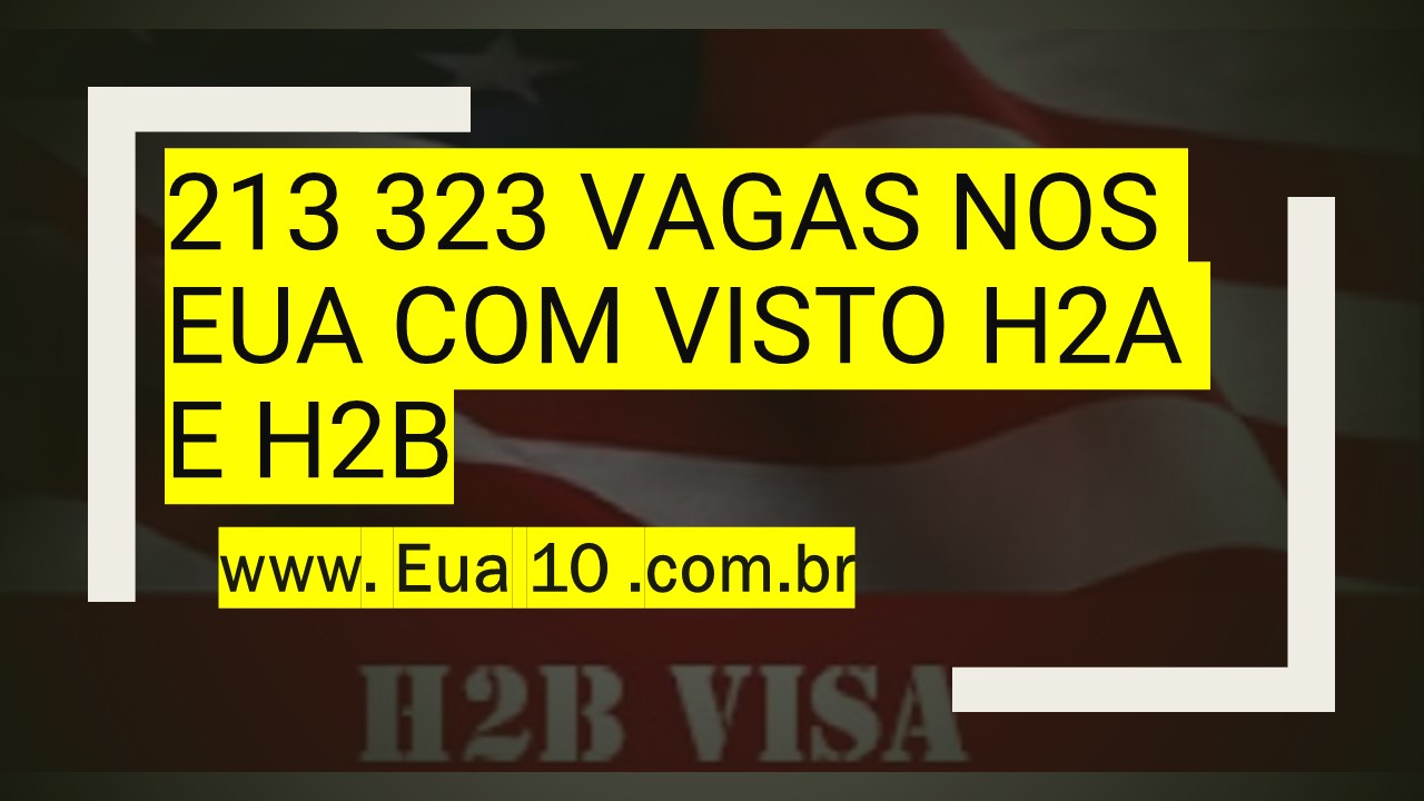 213 323 vagas nos EUA com visto H2A e H2B.jpg